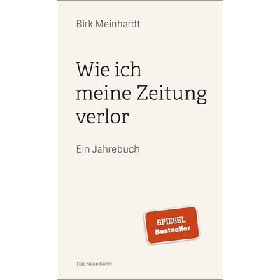 Wie ich meine Zeitung verlor, Taschenbuch von Birk Meinhardt, Das Neue Berlin