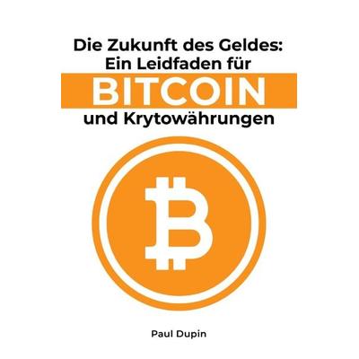 Die Zukunft des Geldes:, Taschenbuch von Paul Dupin, Epubli, 978-3-7598-5491-9