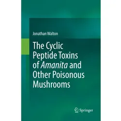 The Cyclic Peptide Toxins of Amanita and Other Poisonous Mushrooms, Fachbücher von Jonathan Walton
