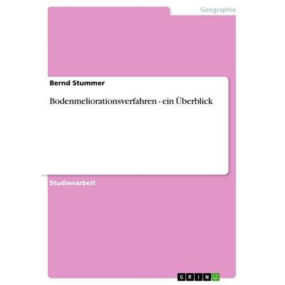 Bodenmeliorationsverfahren - ein Überblick, Taschenbuch von Bernd Stummer, GRIN, 978-3-638-83098-0