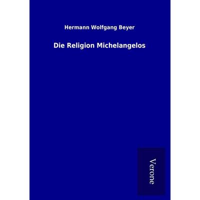 Die Religion Michelangelos, Taschenbuch von Hermann Wolfgang Beyer, BoD - Books on Demand