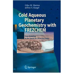 Cold Aqueous Planetary Geochemistry with FREZCHEM, Fachbücher von Giles M. Marion, Jeffrey S Kargel