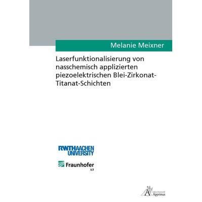 Laserfunktionalisierung von nasschemisch applizierten piezoelektrischen Blei-Zirkonat- Titanat-Schichten, Paperback von Melanie Meixner, Apprimus,