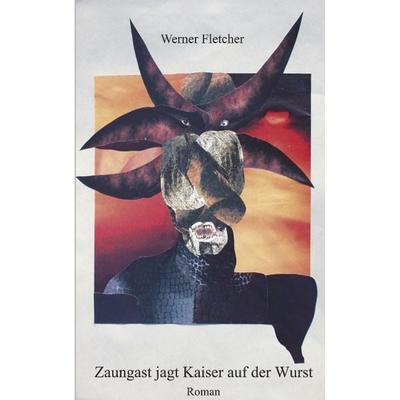 Zaungast jagt Kaiser auf der Wurst, Taschenbuch von Werner Fletcher, BoD – Books on Demand, 978-3-8311-2323-0