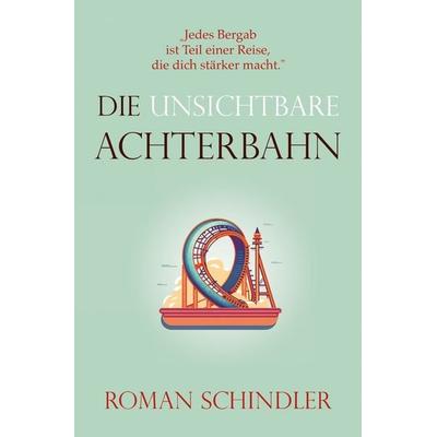 Die unsichtbare Achterbahn, Taschenbuch von Roman Schindler, Tolino media, 978-3-8194-4277-3