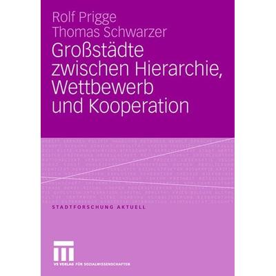 Großstädte zwischen Hierarchie, Wettbewerb und Kooperation, Taschenbuch von Rolf Prigge,Thomas Schwarzer, VS Verlag für Sozialwissenschaften,