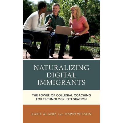 Naturalizing Digital Immigrants, Gebundene Ausgabe von Katie Alaniz,Dawn Wilson, Rowman & Littlefield, 978-1-4758-1280-0