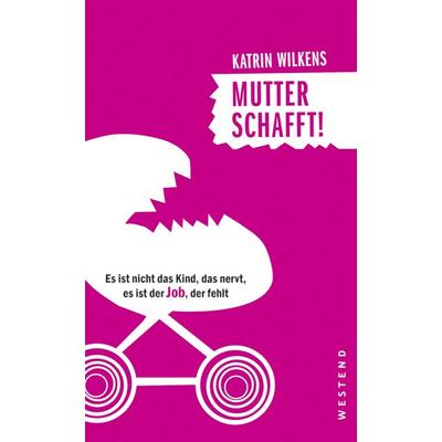 Mutter schafft!, Taschenbuch von Katrin Wilkens, Westend