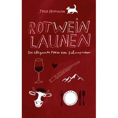 Rotweinlaunen - die elegante Form von Schnapsideen, Taschenbuch von Jour Bromann, BoD – Books on Demand, 978-3-7568-6662-5
