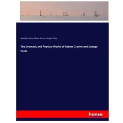 The Dramatic and Poetical Works of Robert Greene and George Peele, Belletristik von Robert Greene, Alexander Dyce, George Peele