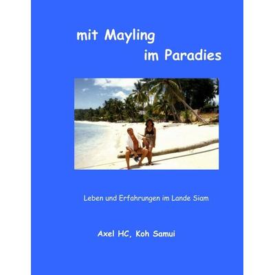 mit Mayling im Paradies, Taschenbuch von Axel HC, Tredition, 978-3-347-29553-7