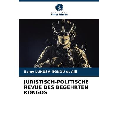 Juristisch-Politische Revue des Begehrten Kongos, Taschenbuch von Samy Lukusa Ngndu Et Alli, Verlag Unser Wissen, 978-620-7-01042-4