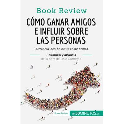 Cómo ganar amigos e influir sobre las personas de Dale Carnegie (Análisis de la obra), Taschenbuch von 50minutos, 50Minutos.es, 978-2-8062-9090-8