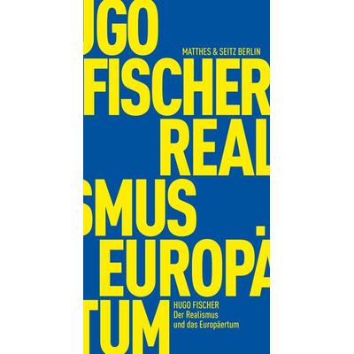 Der Realismus und das Europäertum, Taschenbuch von Hugo Fischer, Matthes & Seitz, 978-3-95757-714-6