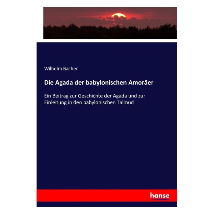 Hansebooks Die Agada der babylonischen Amoräer (Deutsch, Softcover, Wilhelm Bacher) (55875101)