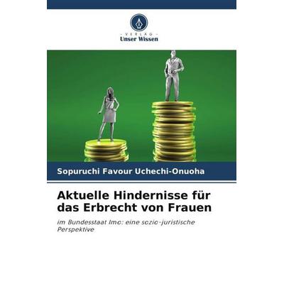 Aktuelle Hindernisse für das Erbrecht von Frauen, Taschenbuch von Sopuruchi Favour Uchechi-Onuoha, Verlag Unser Wissen, 978-620-5-61498-3