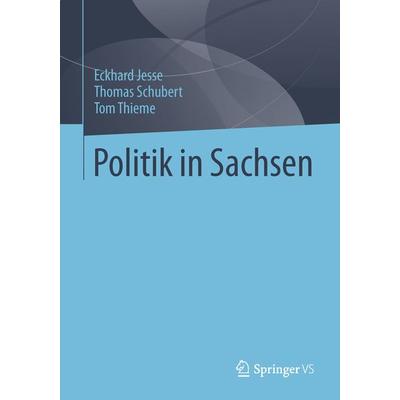 Politik in Sachsen, Taschenbuch von Eckhard Jesse,Thomas Schubert,Tom Thieme, Springer Fachmedien Wiesbaden GmbH, 978-3-531-18550-7