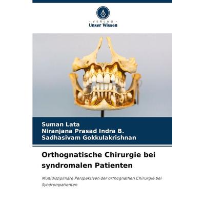 Orthognatische Chirurgie bei syndromalen Patienten, Taschenbuch von Suman Lata,Niranjana Prasad Indra B.,Sadhasivam Gokkulakrishnan, Verlag Unser