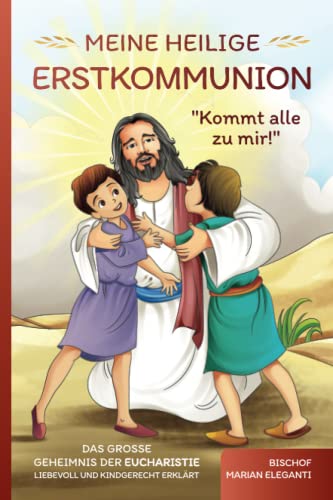 Eleganti, Bischof Marian - Meine Heilige Erstkommunion: Kommt alle zu mir!: Das große Geheimnis der Eucharistie liebevoll und kindgerecht erklärt - Preis vom 11.10.2026 03:10:56 h