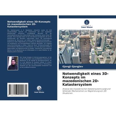 Notwendigkeit eines 3D-Konzepts im mazedonischen 2D-Katastersystem, Taschenbuch von Gjorgji Gjorgjiev, Verlag Unser Wissen, 978-620-3-09227-1