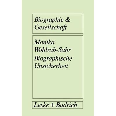 Biographische Unsicherheit, Taschenbuch von Monika Wohlrab-Sahr, VS Verlag für Sozialwissenschaften, 978-3-322-93663-9