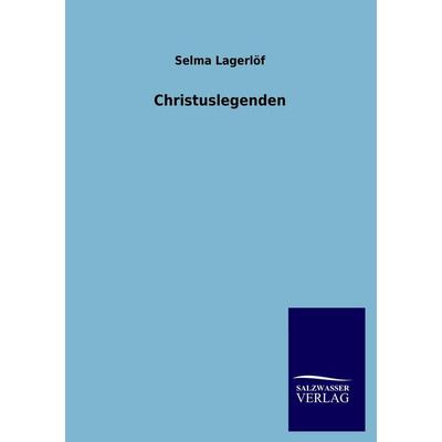 Christuslegenden, Taschenbuch von Selma Lagerlöf, Salzwasser, 978-3-8460-0343-5