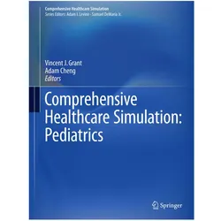 Comprehensive Healthcare Simulation: Pediatrics, Fachbücher von Vincent J. Grant, Adam Cheng
