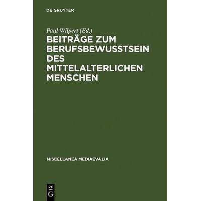 Beiträge zum Berufsbewußtsein des mittelalterlichen Menschen, Gebundene Ausgabe von , De Gruyter, 978-3-11-005125-4