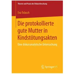Die protokollierte gute Mutter in Kindstötungsakten, Fachbücher von Eva Tolasch
