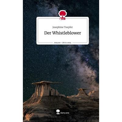 Der Whistleblower. Life is a Story - story.one, Gebundene Ausgabe von Josephine Toepfer, Story.one publishing, 978-3-7108-3769-2