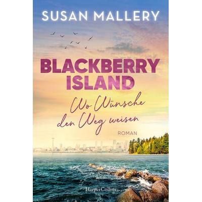 Blackberry Island – Wo Wünsche den Weg weisen, Taschenbuch von Susan Mallery, HarperCollins Taschenbuch, 978-3-365-00755-6