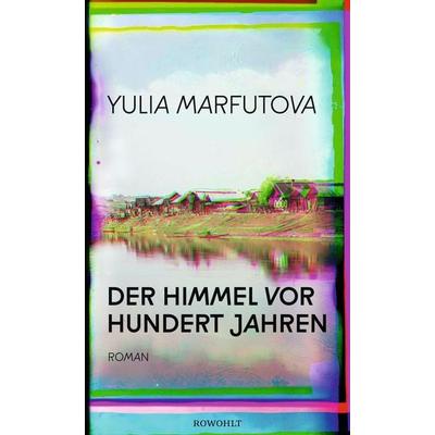 Der Himmel vor hundert Jahren, Gebundene Ausgabe von Yulia Marfutova, Rowohlt, 978-3-498-00189-6