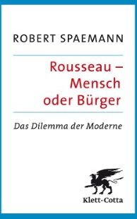 Robert Spaemann - Rousseau - Mensch oder Bürger: Das Dilemma der Moderne - Preis vom 09.10.2026 07:28:09 h