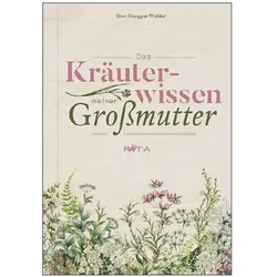 Das Kräuterwissen meiner Grossmutter, Ratgeber von Rosi Mangger Walder