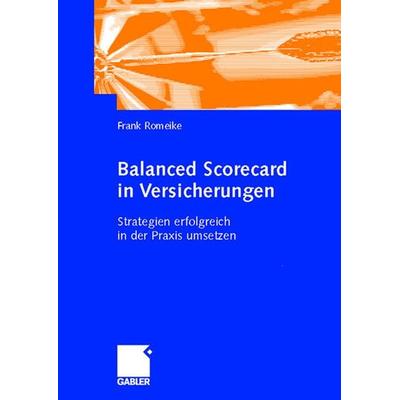 Balanced Scorecard in Versicherungen, Gebundene Ausgabe von Frank Romeike, Betriebswirtschaftlicher Verlag Gabler, 978-3-409-12082-1