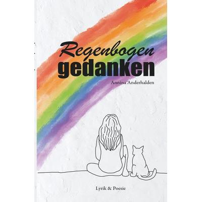 Regenbogengedanken, Taschenbuch von Annina Anderhalden, Tolino Media, 978-3-7546-2826-3