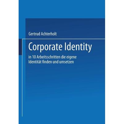 Corporate Identity, Taschenbuch von Gertrud Achterholt, Betriebswirtschaftlicher Verlag Gabler, 978-3-409-13620-4