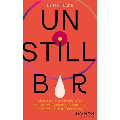 Unstillbar, Gebundene Ausgabe von Britta Fuchs, Haymon Verlag, 978-3-7099-8249-5