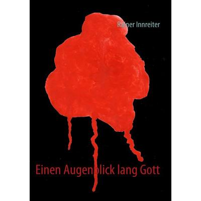 Einen Augenblick lang Gott, Taschenbuch von Rainer Innreiter, Twilight-Line, 978-3-941122-01-7