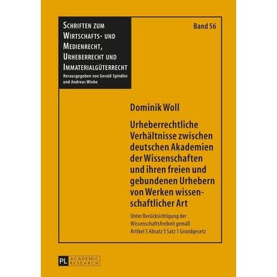 Urheberrechtliche Verhältnisse zwischen deutschen Akademien der Wissenschaften und ihren freien und gebundenen Urhebern von Werken wissenschaftlicher