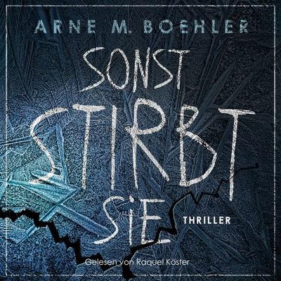 Sonst stirbt sie! - Arne M. Boehler, Audio, 9783695691524