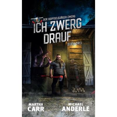 Ich zwerg drauf, Taschenbuch von Martha Carr,Michael Anderle, LMBPN International