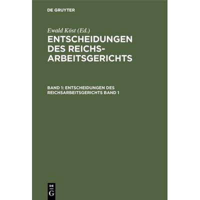 Entscheidungen des Reichsarbeitsgerichts / Entscheidungen des Reichsarbeitsgerichts. Band 1, Gebundene Ausgabe von , De Gruyter, 978-3-11-105829-0