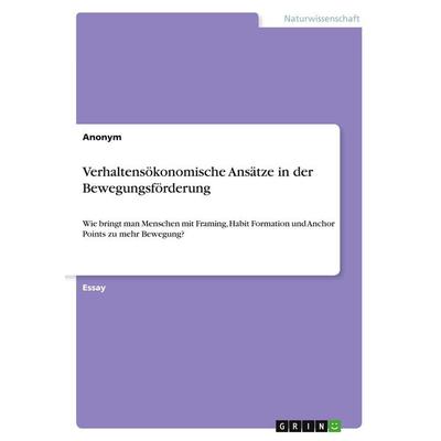 Verhaltensökonomische Ansätze in der Bewegungsförderung, Taschenbuch von Anonymous, GRIN, 978-3-346-20324-3