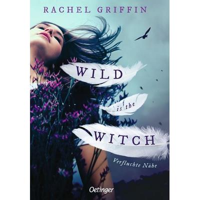 Wild is the Witch. Verfluchte Nähe, Gebundene Ausgabe von Rachel Griffin, Verlag Friedrich Oetinger GmbH