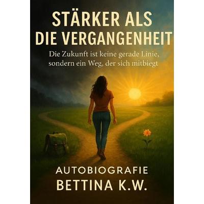 Stärker als die Vergangenheit, Taschenbuch von Bettina Kleve-Wendt, Epubli, 978-3-8197-2472-5