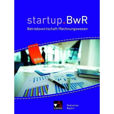 startup.BwR Realschule Bayern / startup.BwR Bayern 8 IIIa, Gebundene Ausgabe von Manuel Friedrich,Jens Geiger,Nicole Kohnhäuser,Constanze