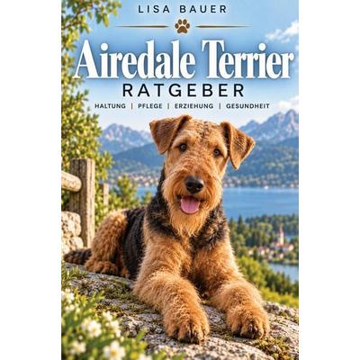 Airedale Terrier Ratgeber - Das Airedale Terrier Buch, Taschenbuch von Lisa Bauer, Bookmundo, 978-94-039-3902-5