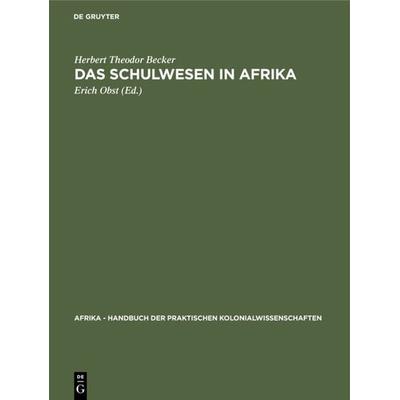 Das Schulwesen in Afrika, Gebundene Ausgabe von Herbert Theodor Becker, De Gruyter, 978-3-11-120082-8
