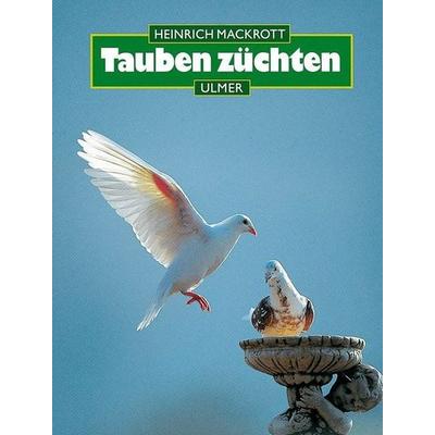 Tauben züchten, Gebundene Ausgabe von Heinrich Mackrott, Verlag Eugen Ulmer, 978-3-8001-7484-3